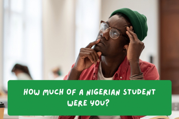 How Much of a Nigerian Student Were You?
