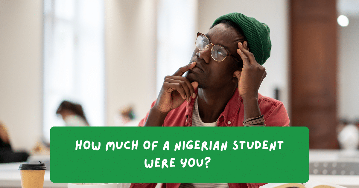How Much of a Nigerian Student Were You?