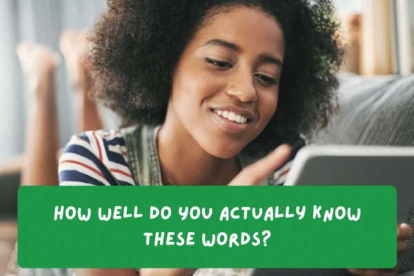 How Well Do You Actually Know These Words