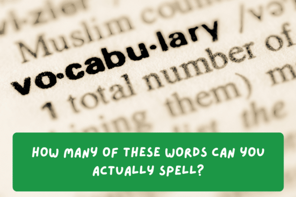 How many of these words can you actually spell