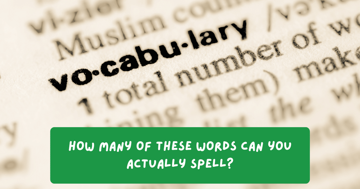 How many of these words can you actually spell